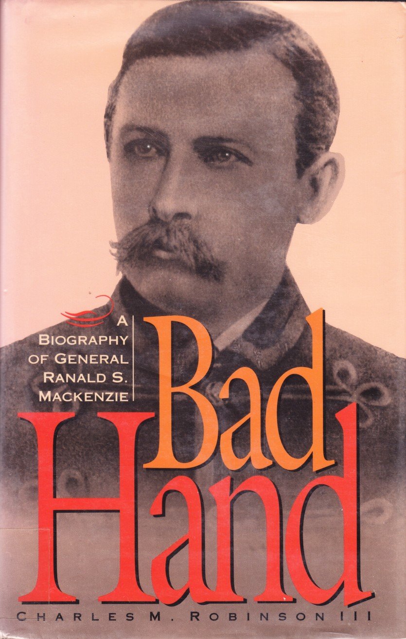 Bad Hand: A Biography of General Ranald S. Mackenzie used book depot