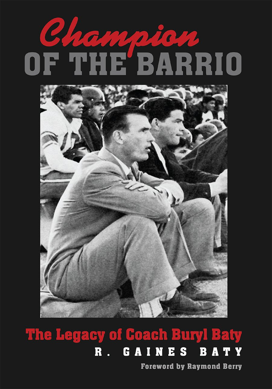 Champion of the Barrio: The Legacy of Coach Buryl Baty (Swaim-Paup-Foran Spirit of Sport Series, sponsored by James C. ’74 & Debra Parchman Swaim, ... Edgar Paup ’74, & Joseph Wm. & Nancy For used book depot
