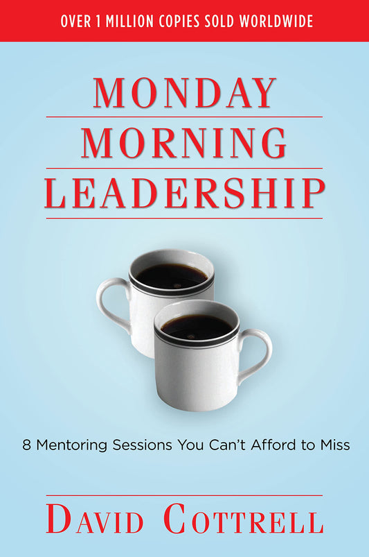 Monday Morning Leadership: 8 Mentoring Sessions You Cant Afford to Miss David Cottrell; Alice Adams and Juli Baldwin