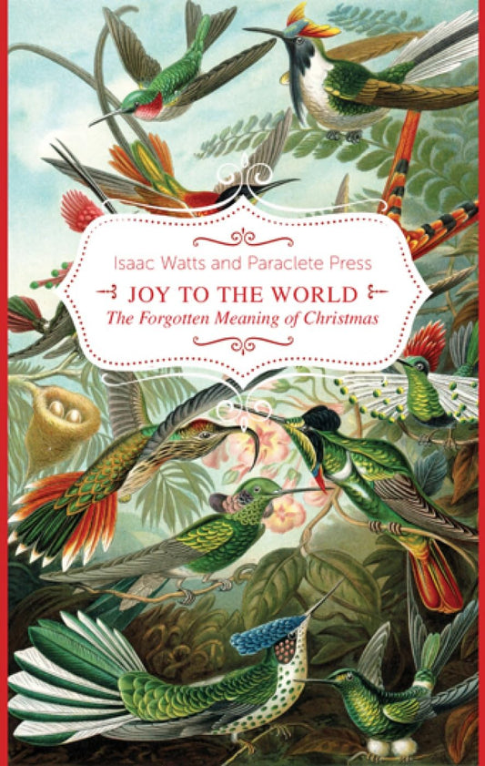 Joy to the World: The Forgotten Meaning of Christmas Paraclete Press and Watts, Isaac