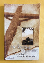 He Knows My Name a Forty Day Encounter With Christ