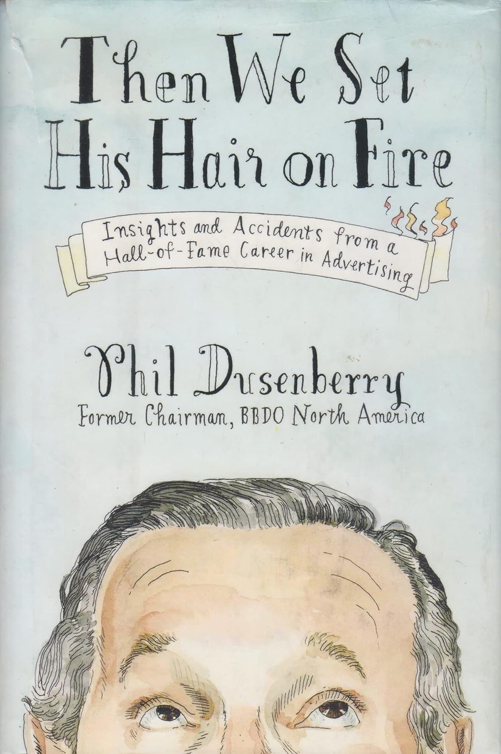 Then We Set His Hair on Fire: Insights and Accidents from a Hall of Fame Career in Advertising used book depot