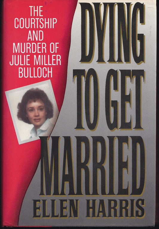 Dying to Get Married: The Courtship and Murder of Julia Miller Bulloch Harris, Ellen Francis