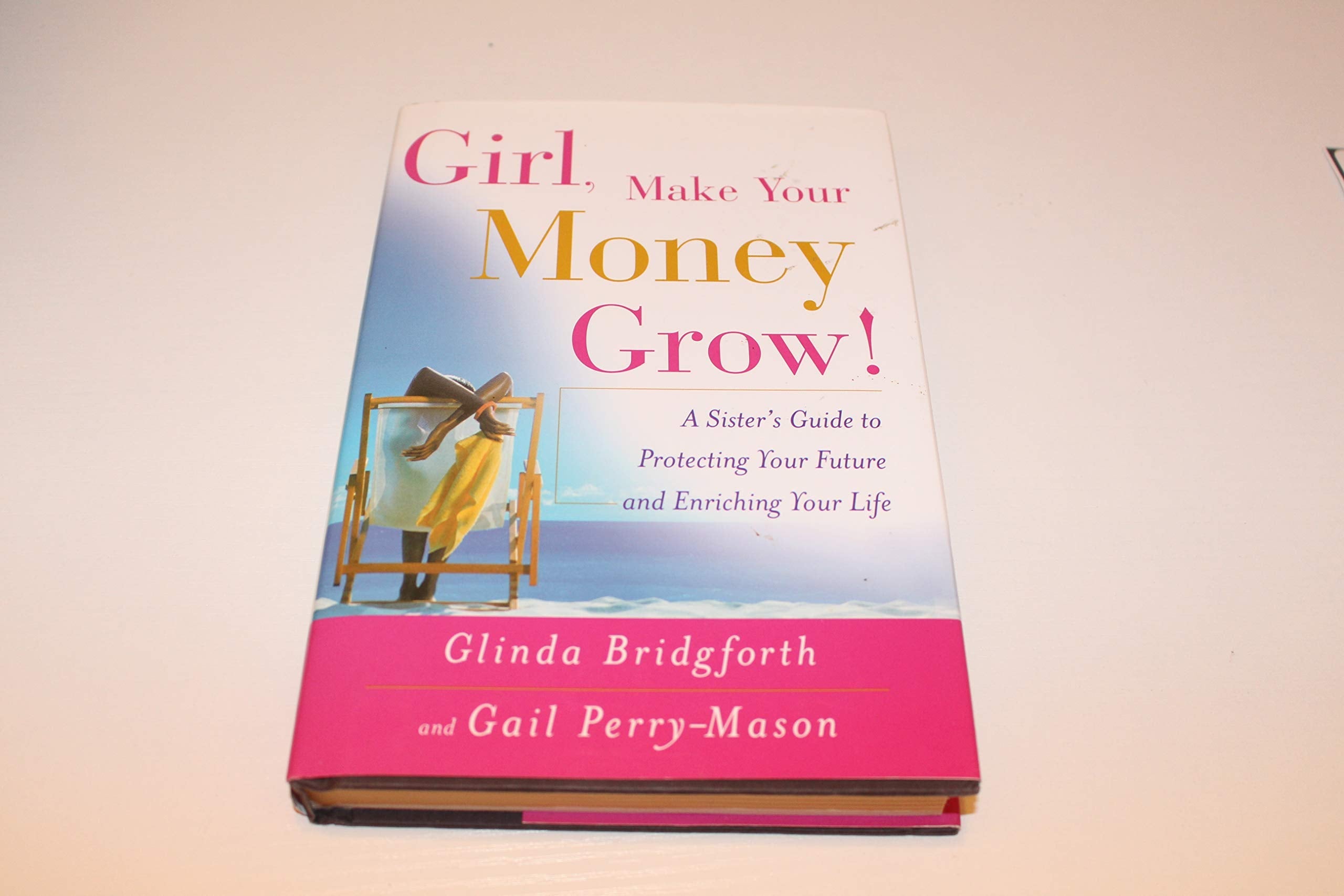 Girl, Make Your Money Grow!: A Sister's Guide to Protecting Your Future and Enriching Your Life used book depot
