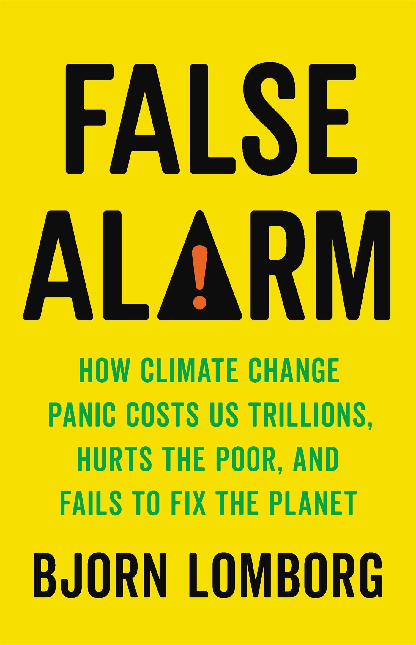 False Alarm: How Climate Change Panic Costs Us Trillions, Hurts the Poor, and Fails to Fix the Planet used book depot