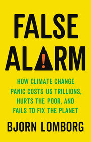 False Alarm: How Climate Change Panic Costs Us Trillions, Hurts the Poor, and Fails to Fix the Planet used book depot