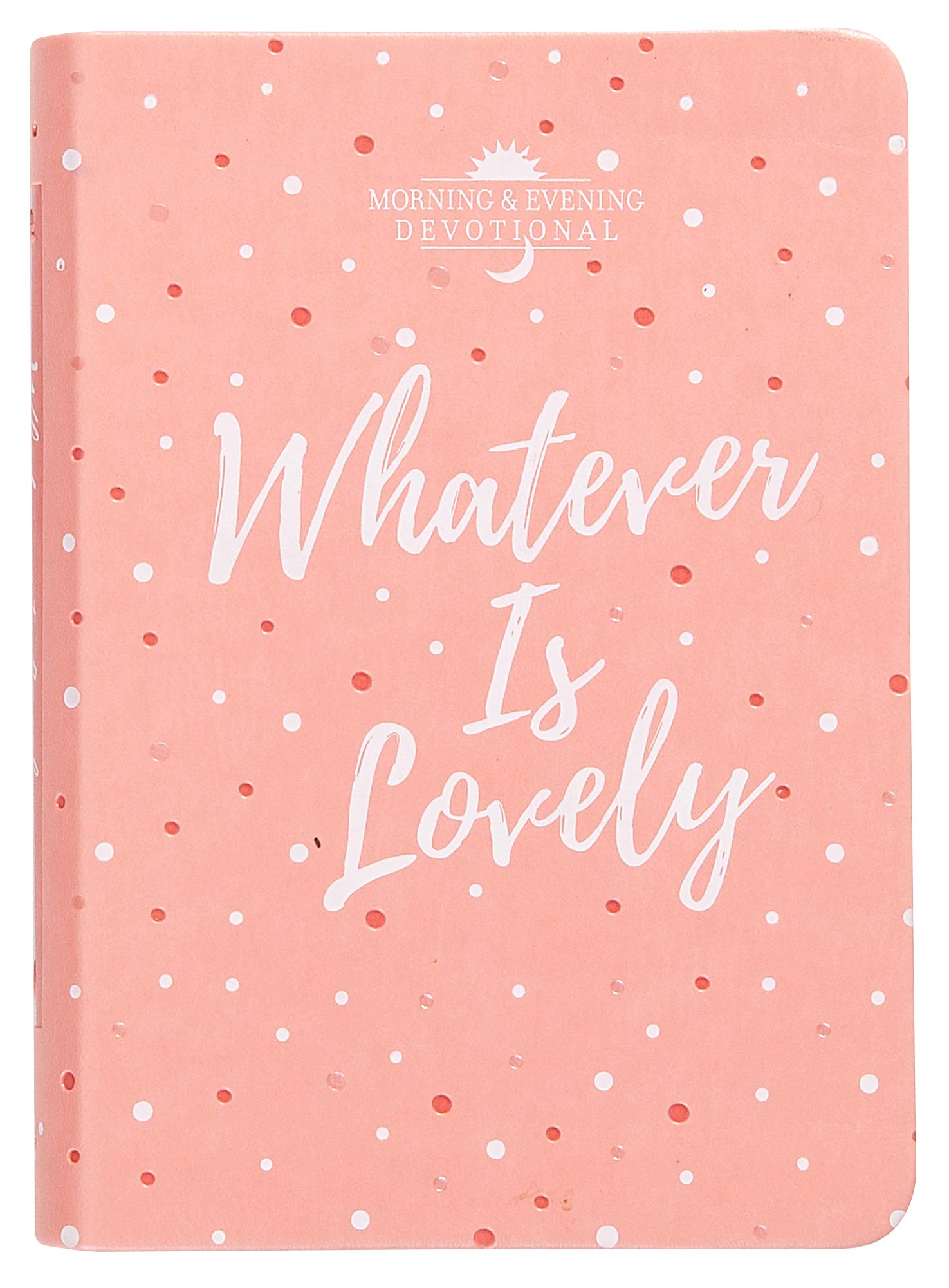 Whatever Is Lovely: Morning & Evening Devotional used book depot