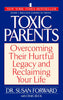 Toxic Parents: Overcoming Their Hurtful Legacy and Reclaiming Your Life [Paperback] Susan Forward and Craig Buck
