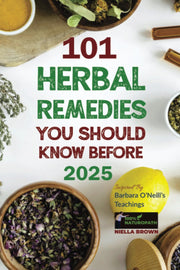 101 Herbal Remedies You Should Know Before 2025: Inspired By Barbara O'Neill's Teachings: What Big Pharma Doesn't Want You to Know. (sustain me book barbara o'neill 2024)
