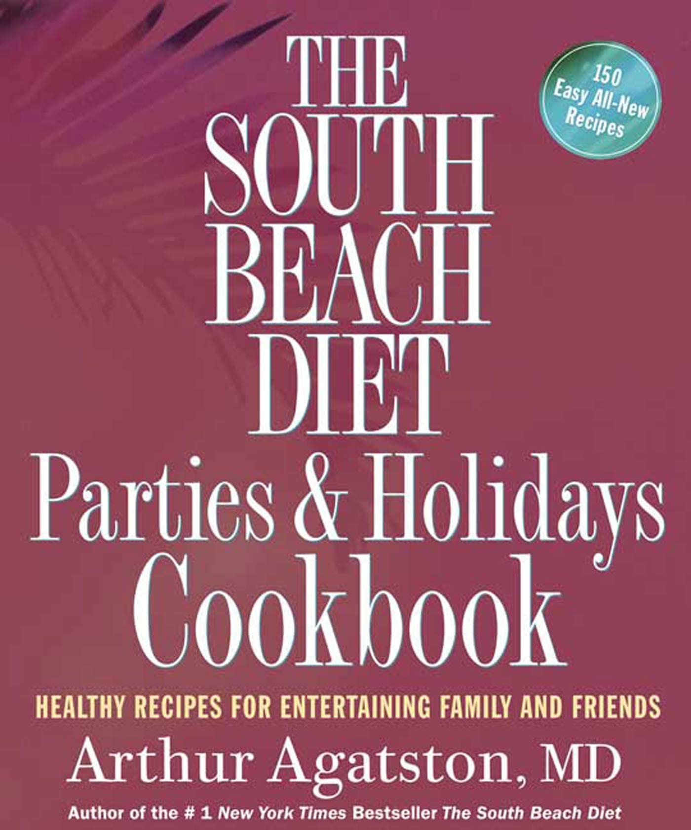 The South Beach Diet Parties and Holidays Cookbook: Healthy Recipes for Entertaining Family and Friends used book depot