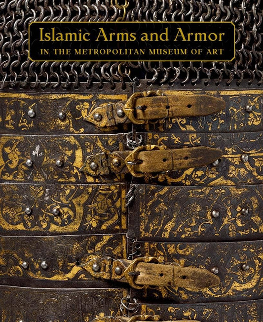 Islamic Arms and Armor: in The Metropolitan Museum of Art