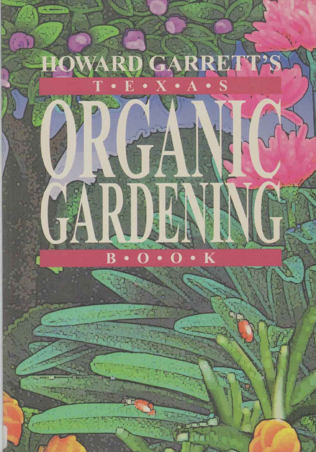 Howard Garrett's Texas Organic Gardening: The Total Guide to Growing Flowers, Trees, Shrubs, Grasses, and Food Crops the Natural Way used book depot