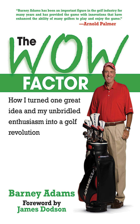 The WOW Factor: How I Turned One Idea and My Unbridled Enthusiasm into a Golf Revolution [Hardcover] Adams, Barney and Dodson, James