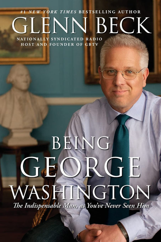 Being George Washington: The Indispensable Man, As Youve Never Seen Him [Paperback] Beck, Glenn