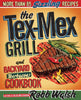 The Tex-Mex Grill and Backyard Barbacoa Cookbook: More Than 85 Sizzling Recipes