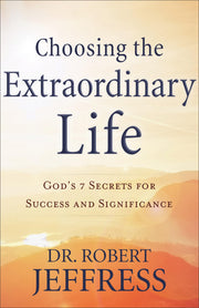 Choosing the Extraordinary Life: God's 7 Secrets for Success and Significance used book depot