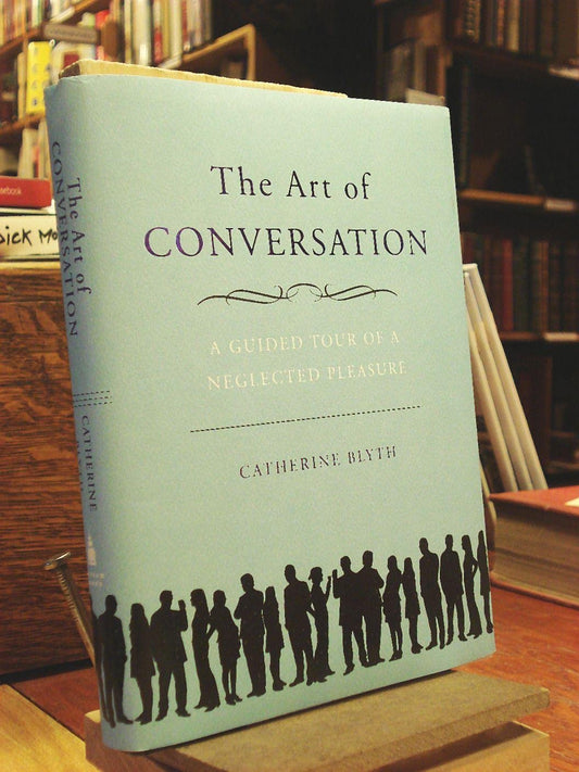 The Art of Conversation: A Guided Tour of a Neglected Pleasure [Hardcover] Blyth, Catherine
