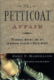 The Petticoat Affair: Manners, Mutiny, and Sex in Andrew Jackson's White House used book depot