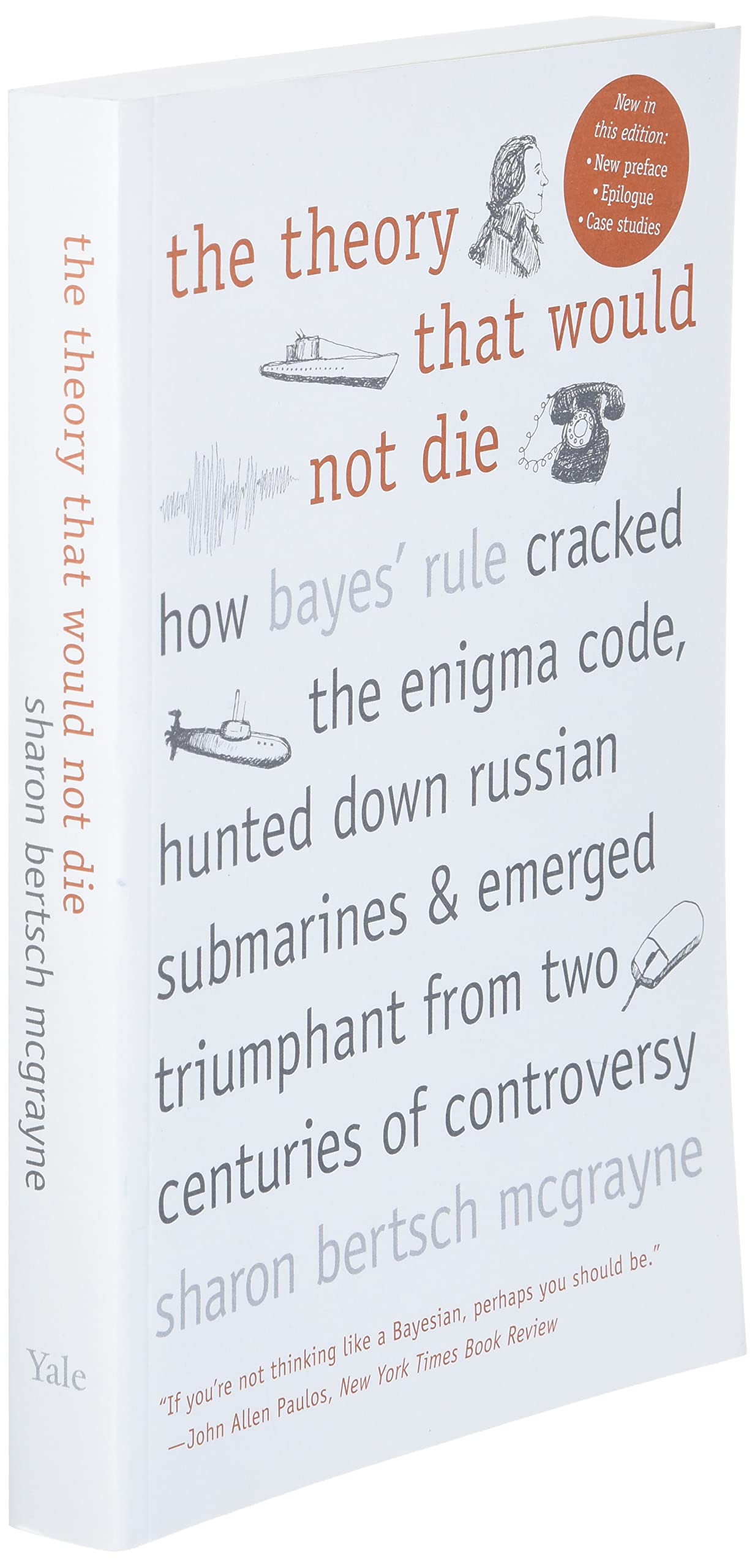 The Theory That Would Not Die: How Bayes' Rule Cracked the Enigma Code, Hunted Down Russian Submarines, and Emerged Triumphant from Two Centuries of Controversy used book depot