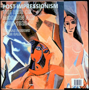 Post-Impressionism : The Rise of Modern Art, 1880-1920
