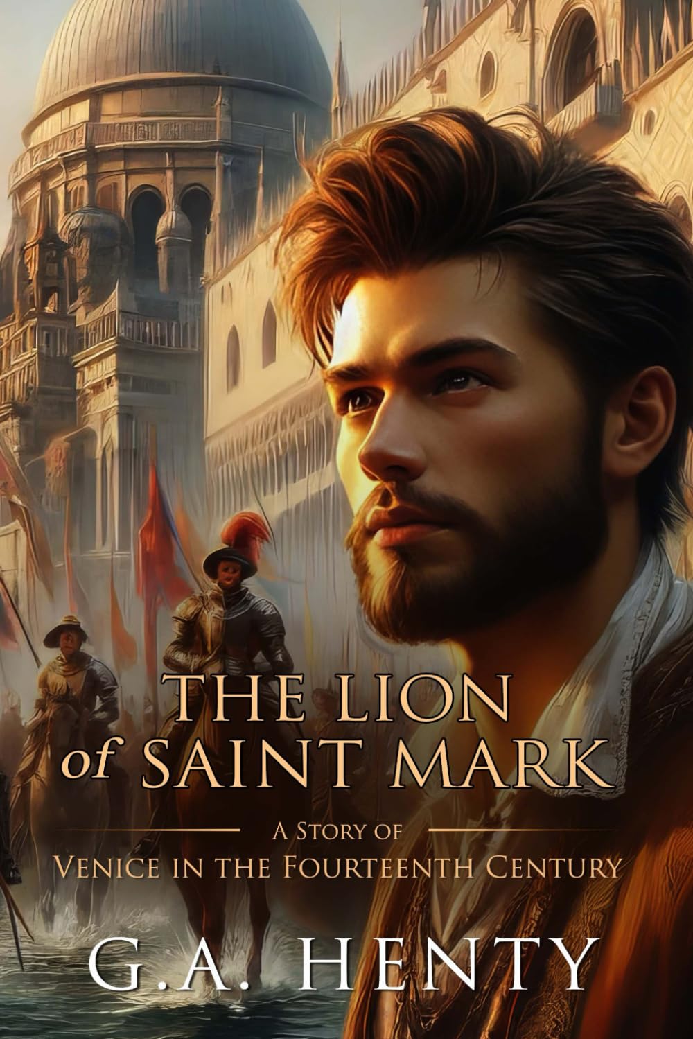 The Lion of Saint Mark: A Story of Venice in the Fourteenth Century: Complete with Classic illustrations and Annotation