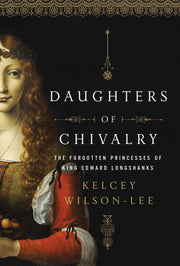 Daughters of Chivalry: The Forgotten Children of King Edward Longshanks used book depot