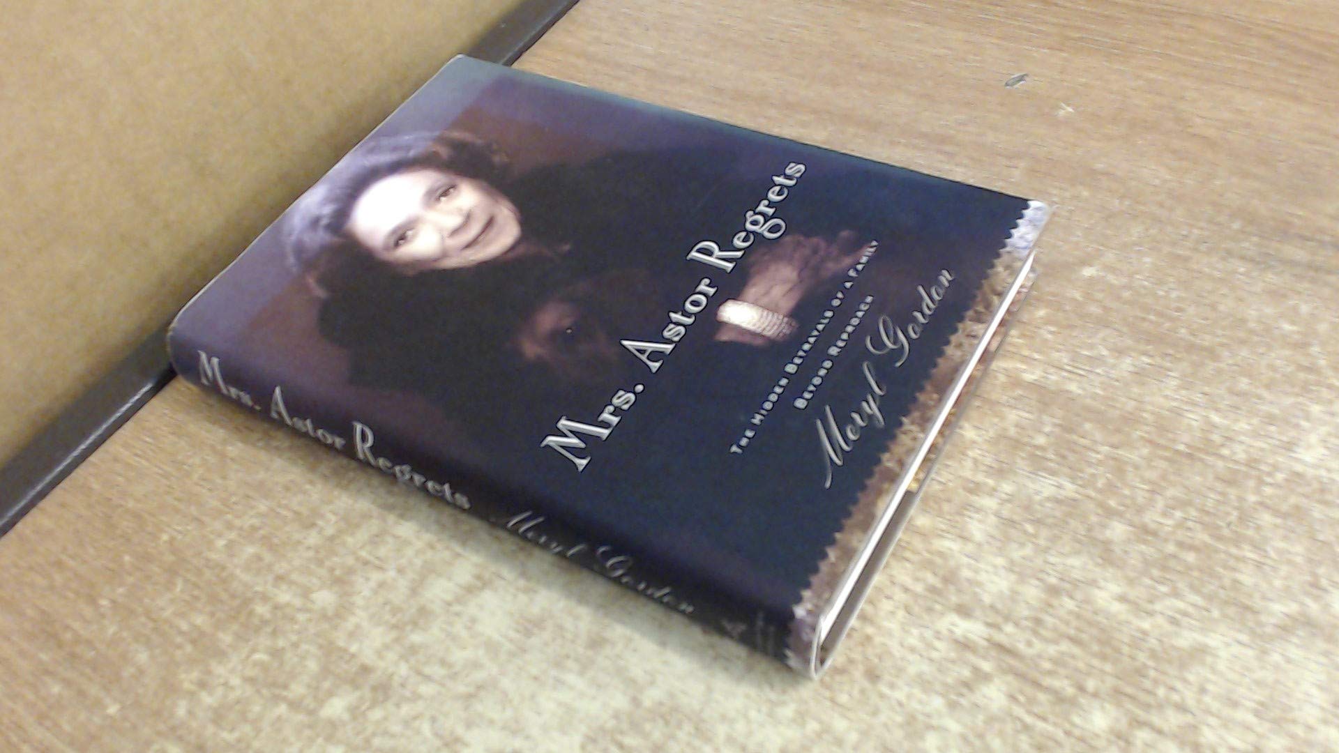 Mrs. Astor Regrets: The Hidden Betrayals of a Family Beyond Reproach used book depot