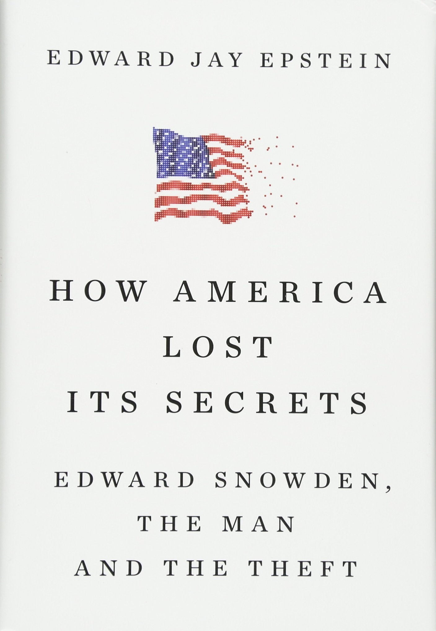 How America Lost Its Secrets: Edward Snowden, the Man and the Theft used book depot