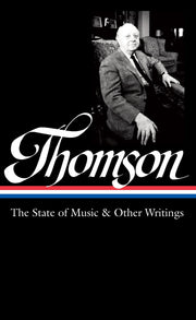 Virgil Thomson: The State of Music & Other Writings (LOA #277) (Library of America Virgil Thomson Edition) used book depot