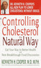 Controlling Cholesterol the Natural Way: Eat Your Way to Better Health with New Breakthrough Food Discoveries Cooper, Kenneth H and Proctor, William