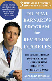 Dr. Neal Barnard's Program for Reversing Diabetes: The Scientifically Proven System for Reversing Diabetes without Drugs