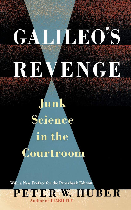 Galileos Revenge: Junk Science in ihe Courtroom [Paperback] Huber, Peter W