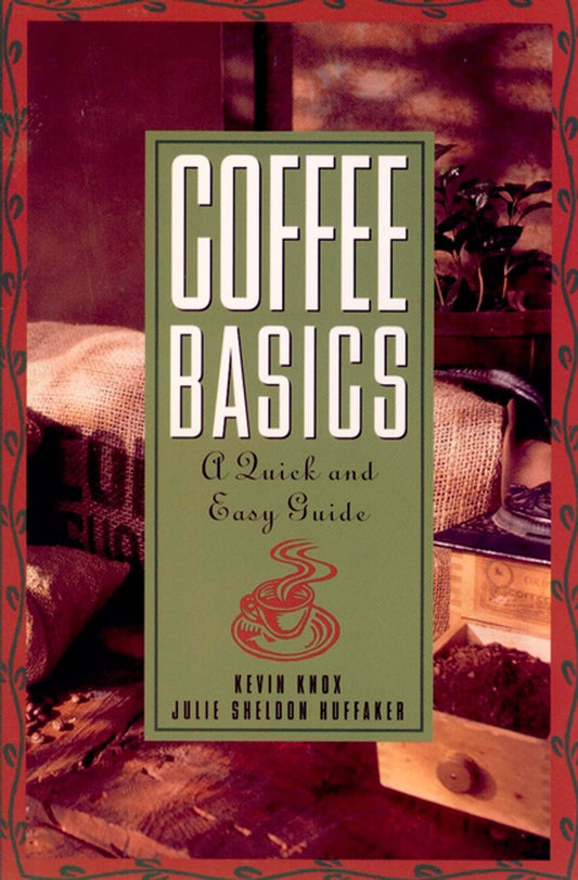 Coffee Basics: A Quick and Easy Guide [Paperback] Huffaker, Julie S and Knox, Kevin