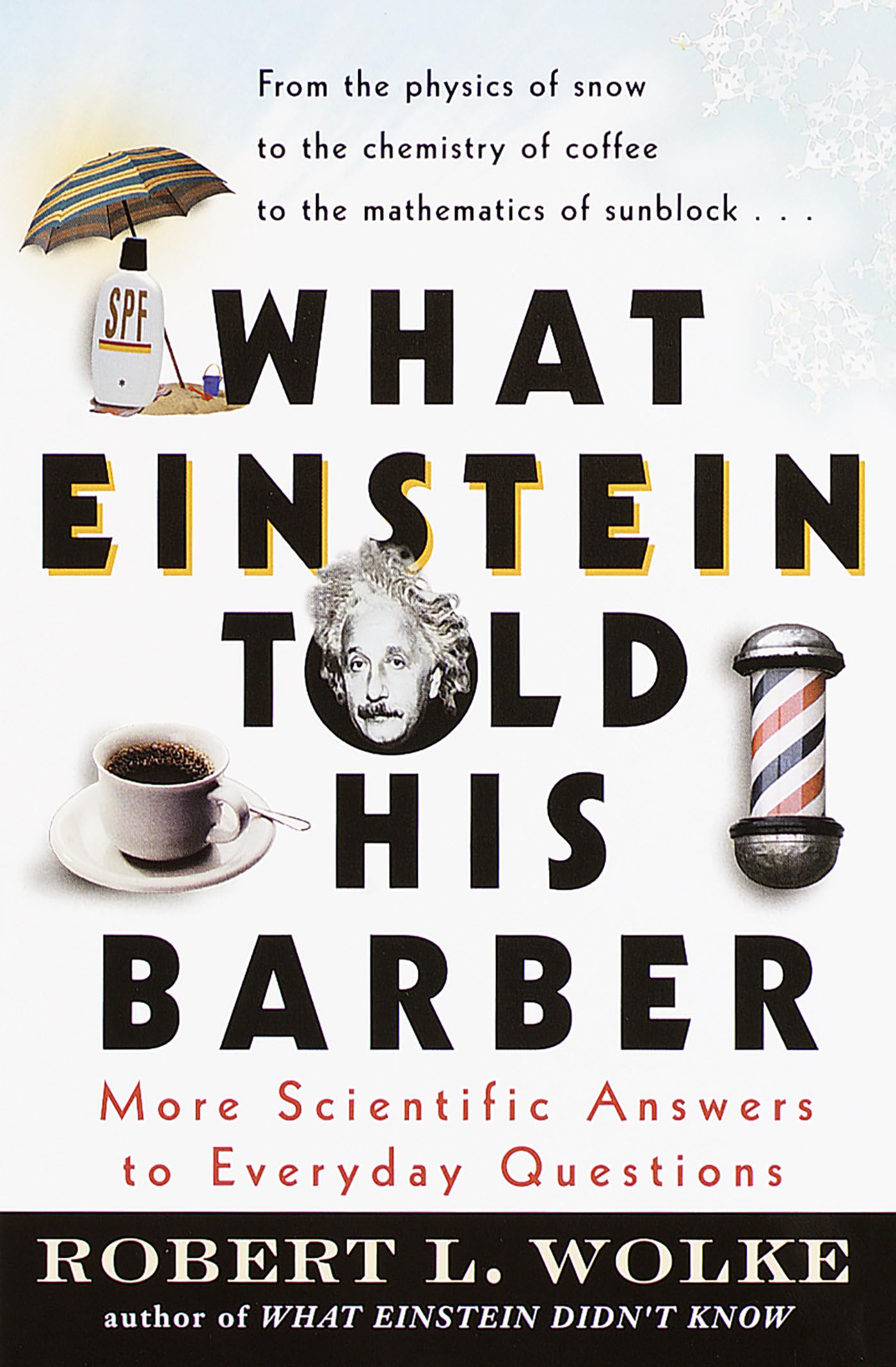 What Einstein Told His Barber: More Scientific Answers to Everyday Questions