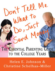 Don't Tell Me What to Do, Just Send Money: The Essential Parenting Guide to the College Years used book depot