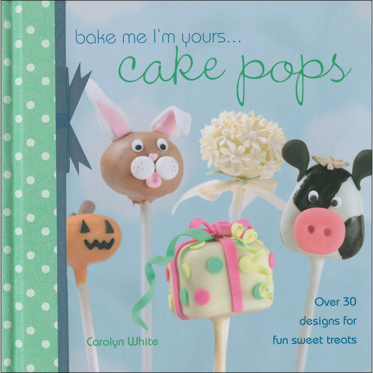 Bake Me I'm Yours...Cake Pops: Over 30 Designs for Fun Sweet Treats used book depot