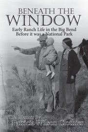 Beneath the Window: Early Ranch Life in the Big Bend Country used book depot