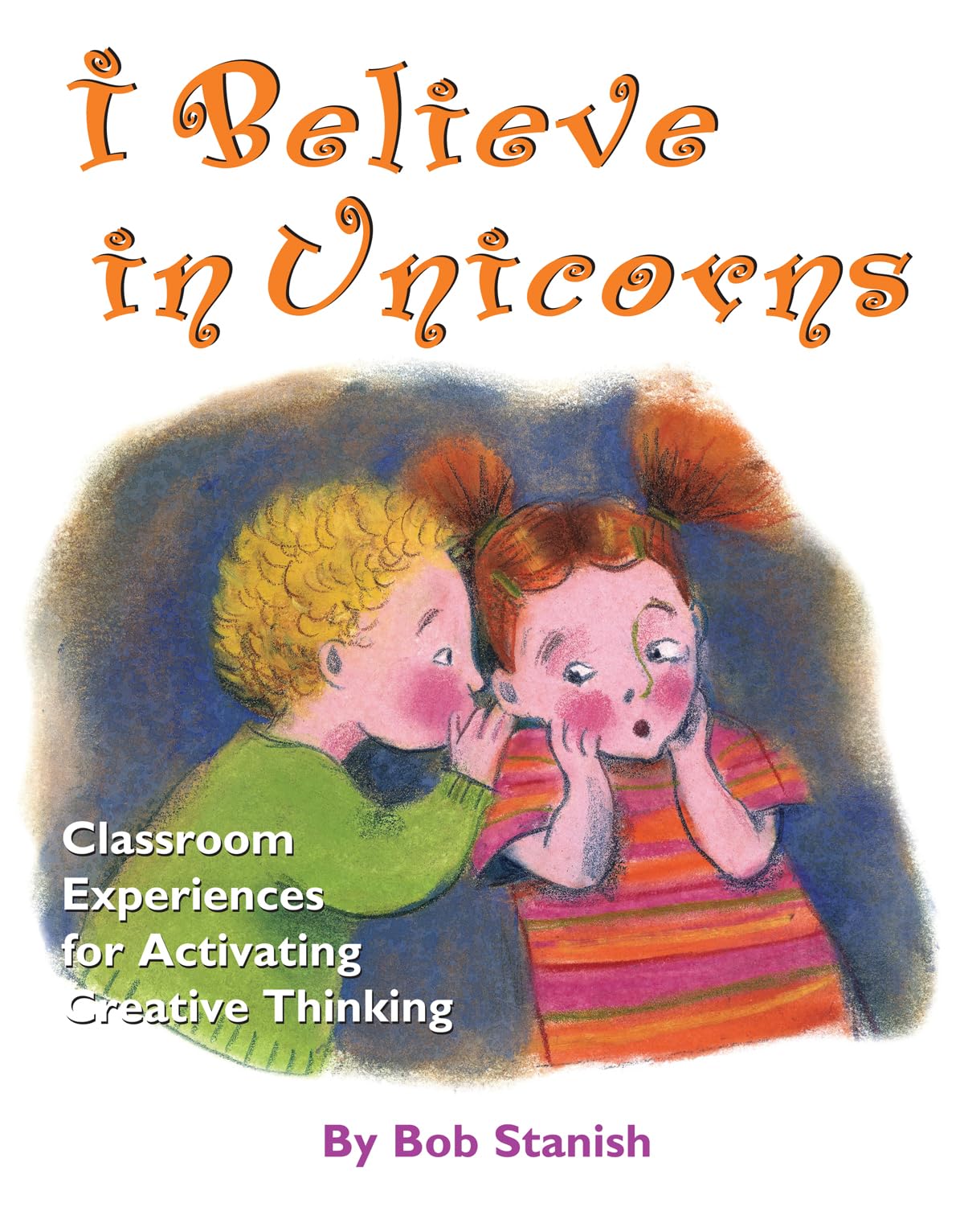 I Believe in Unicorns: Classroom Experiences for Activating Creative Thinking (Grades K-4) used book depot
