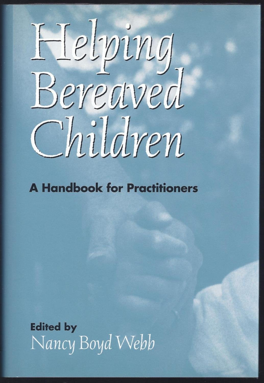 Helping Bereaved Children: A Handbook for Practitioners