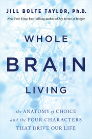 Whole Brain Living: The Anatomy of Choice and the Four Characters That Drive Our Life used book depot