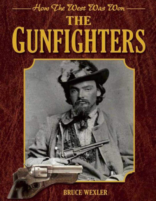 The Gunfighters: How the West Was Won [Paperback] Wexler, Bruce