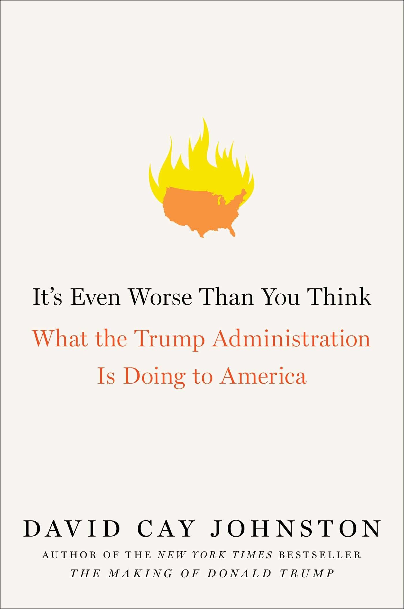 It's Even Worse Than You Think: What the Trump Administration Is Doing to America