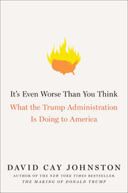 It's Even Worse Than You Think: What the Trump Administration Is Doing to America