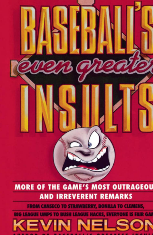 Baseballs Even Greater Insults: More Games Most Outrageous  Irrevernt Remrks [Paperback] Nelson, Kevin