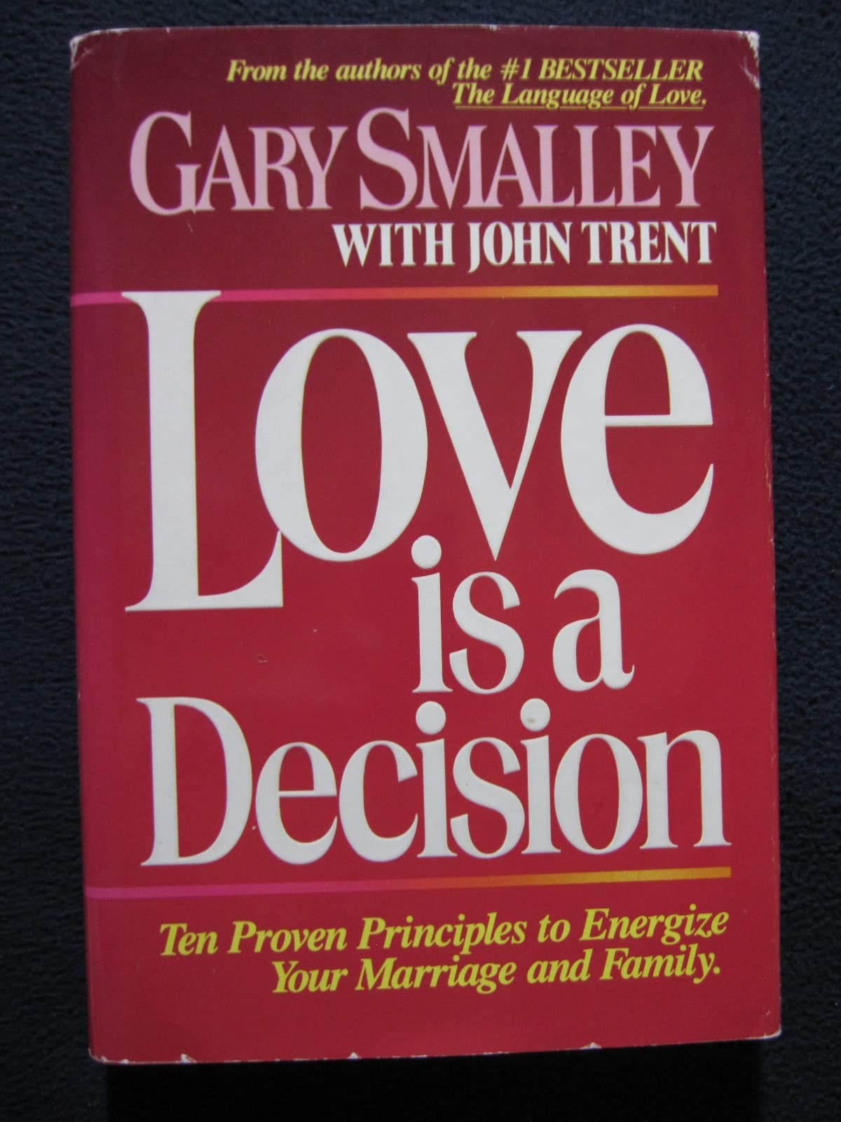 Love is a decision: Ten proven principles to energize your marriage and family