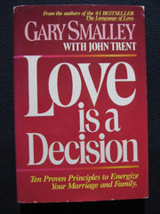 Love is a decision: Ten proven principles to energize your marriage and family