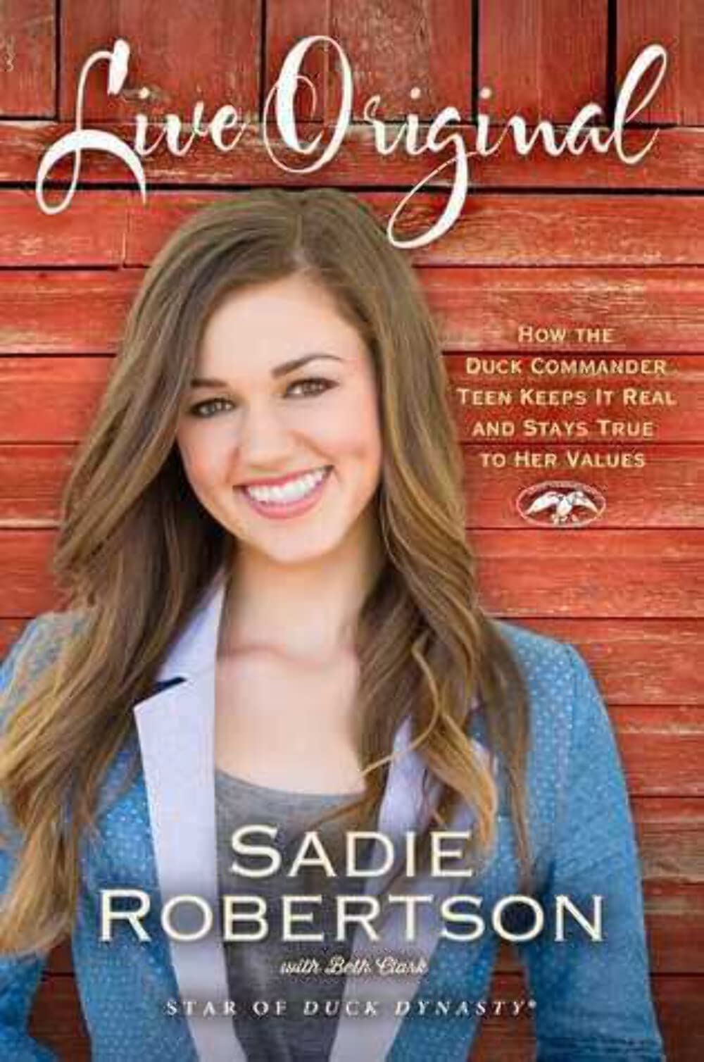 Live Original: How the Duck Commander Teen Keeps It Real and Stays True to Her Values used book depot