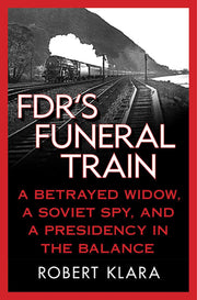FDR's Funeral Train: A Betrayed Widow, a Soviet Spy, and a Presidency in the Balance used book depot