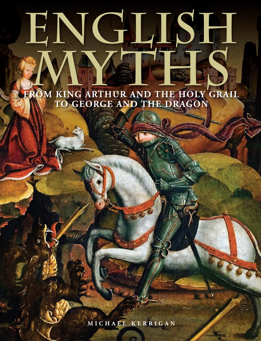 English Myths: From King Arthur and the Holy Grail to George and the Dragon (Myths & Legends) used book depot