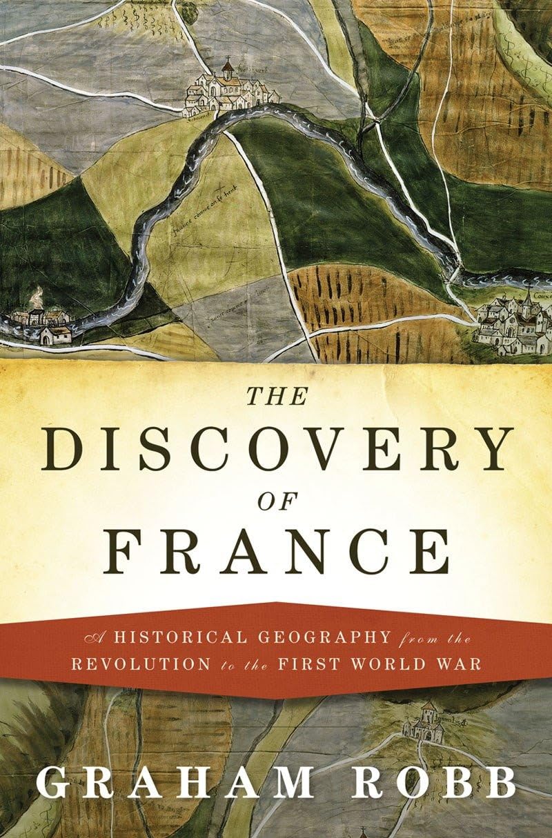 The Discovery of France: A Historical Geography from the Revolution to the First World War used book depot